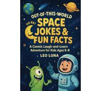 Out-of-This-World Space Jokes & Fun Facts: A Cosmic Laugh-and-Learn Adventure for Kids Ages 6-8 | A Hilarious and Educational Gift Book