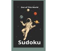 Out of This World Sudoku: Out of This World Sudoku |Space Themed puzzle| 50+ puzzles with solutions