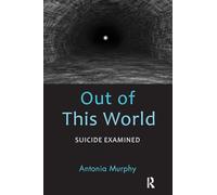 Out of This World: Suicide Examined – Routledge
