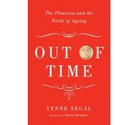 Out of Time: The Pleasures and the Perils of Ageing