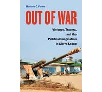 Out of War: Violence, Trauma, and the Political Imagination in Sierra Leone