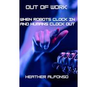 Out of Work: When Robots Clock In and Humans Clock Out