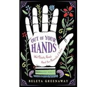 Out of Your Hands: What Palmistry Reveals About Your Personality and Destiny