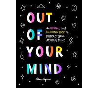Out of Your Mind : A Journal and Coloring Book to Distract Your Anxious Mind