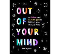 Out of Your Mind : A Journal and Coloring Book to Distract Your Anxious Mind