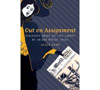 Out on Assignment: Newspaper Women and the Making of Modern Public Space