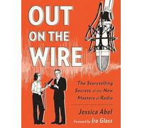 Out On The Wire: The Storytelling Secrets of the New Masters of Radio
