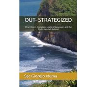 OUT- STRATEGIZED: Why Citizens Complain, Leaders Maneuver, and the Truth Gets Left Behind