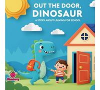 Out the Door, Dinosaur: A Silly Story about Getting Ready for School (The 100 Book Kids Collection)