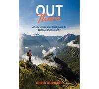 Out There : An Uncomplicated Field Guide to Outdoor Photography