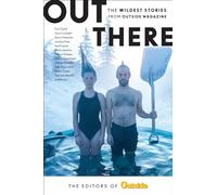 Out There: The Wildest Stories from Outside Magazine