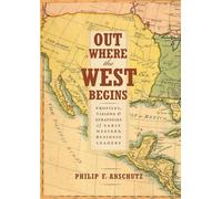 Out Where the West Begins: Profiles, Visions, and Strategies of Early Western Business Leaders