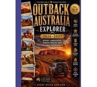 OUTBACK AUSTRALIA EXPLORER 2026-2027: Desert Landscapes, Remote Routes and Cultural Experiences