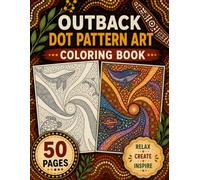 Outback Dot Pattern Coloring Book: 54 Australian-Inspired Aboriginal Style Dot Art Designs for Relaxation and Creativity: Bold, Beautiful Dot Pattern ... Relief Coloring Book for Teens and Adults
