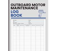 Outboard Motor Maintenance Log Book: Service History Tracker for Engine Hours, Repairs, Parts, Costs, Scheduling, and Care