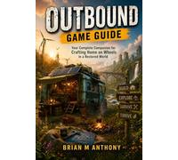 Outbound Game Guide: Your Complete Companion for Crafting Home on Wheels in a Restored World