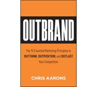 Outbrand: The 15 Essential Marketing Principles to Outthink, Outposition, and Outlast Your Competition