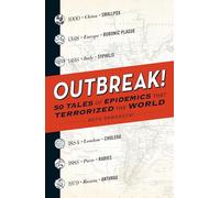 Outbreak!: 50 Tales of Epidemics that Terrorized the World