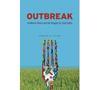 Outbreak: Foodborne Illness and the Struggle for Food Safety
