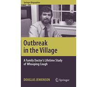 Outbreak in the Village: A Family Doctor's Lifetime Study of Whooping Cough (Springer Biographies)