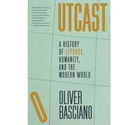 Outcast: A History of Leprosy, Humanity, and the Modern World