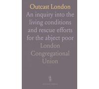 Outcast London: An inquiry into the living conditions and rescue efforts for the abject poor