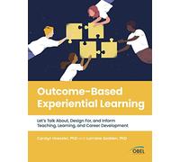 Outcome-Based Experiential Learning: Let’s Talk About, Design For, and Inform Teaching, Learning, and Career Development