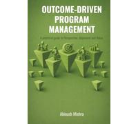 Outcome-Driven Program Management: A Practical Guide to Perspective, Alignment & Value Add