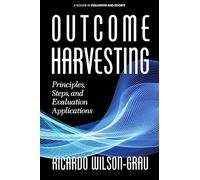 Outcome Harvesting: Principles, Steps, and Evaluation Applications (Evaluation and Society)
