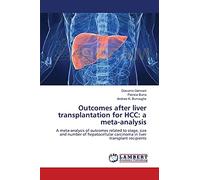 Outcomes after liver transplantation for HCC: a meta-analysis: A meta-analysis of outcomes related to stage, size and number of hepatocellular carcinoma in liver transplant recipients