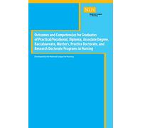 Outcomes and Competencies for Graduates of Practical/Vocational, Diploma, Baccalaureate, Master's Practice Doctorate, and Research Doctorate Programs in Nursing (NLN)