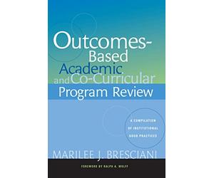 Outcomes-Based Academic and Co-Curricular Program Review: A Compilation of Institutional Good Practices