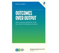 Outcomes Over Output : Why customer behavior is the key metric for business success