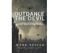 Outdance the Devil: A Sniper's Account of the Scariest Enemy He Ever Fought...