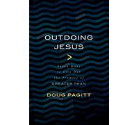 Outdoing Jesus: Seven Ways to Live Out the Promise of "Greater Than"