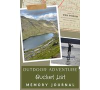 Outdoor Adventure Bucket List Memory Journal: Explore, Plan, and Document Your Next Great Adventure: Travellers, Hikers, and Nature Enthusiasts - ... Future Excursions in this 120 page keepsake