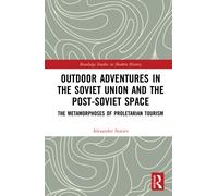 Outdoor Adventures in the Soviet Union and the Post-Soviet Space : The Metamorphoses of Proletarian Tourism