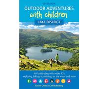 Outdoor Adventures with Children - Lake District: 40 family days with under 12s exploring, biking, scrambling, on the water and more