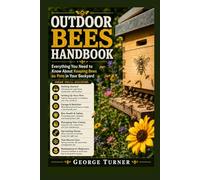outdoor Bees Handbook: Everything You Need to Know About Keeping Bees as Pets in Your Backyard