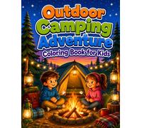 Outdoor Camping Adventure Coloring Book for Kids: A Fun Nature Coloring Book with Camping Scenes, Tents, Trails, Campfires, Outdoor Activities, and Easy Pages for Kids Ages 4-8