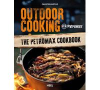 Outdoor Cooking : The Petromax Cookbook