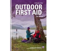 Outdoor First Aid: Practical Manual: essential knowledge for outdoor enthusiast