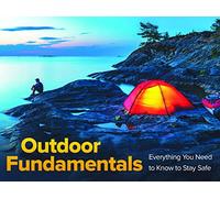 Outdoor Fundamentals: Everything You Need to Know to Stay Safe