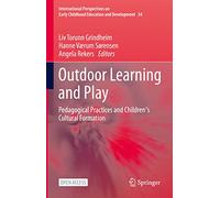 Outdoor Learning and Play: Pedagogical Practices and Children's Cultural Formation: 34 (International Perspectives on Early Childhood Education and Development, 34)