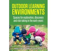 Outdoor Learning Environments: Spaces for exploration, discovery and risk-taking in the early years