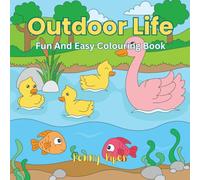Outdoor Life: A Fun And Easy Colouring Book