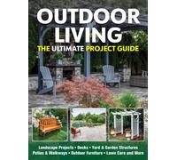 Outdoor Living : The Ultimate Project Guide