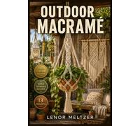 OUTDOOR MACRAMÉ: The Beginner's Guide to Boho Outdoor Décor, Plant Hangers, Wall Hangings and Giftable Rope Craft Projects with Step-by-Step Illustrations | Video Tutorials Included