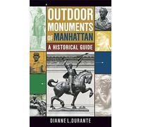 Outdoor Monuments of Manhattan: A Historical Guide