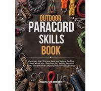Outdoor Paracord Skills Book: Construct Multi Purpose Gear and Unique Fashion Pieces with Clear Directions for Crafting Practical Items that Enhance Camping and Survival Efficiency